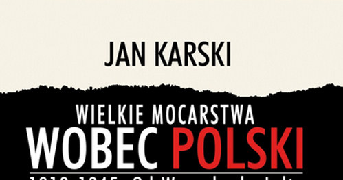 Jan Karski "Wielkie mocarstwa wobec Polski 1919-1945. Od Wersalu do Jałty" Wydawnictwo Poznańskie, Poznań 2014 /materiały prasowe