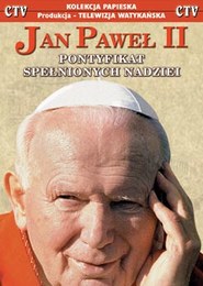 Jan Paweł II – Pontyfikat spełnionych nadziei