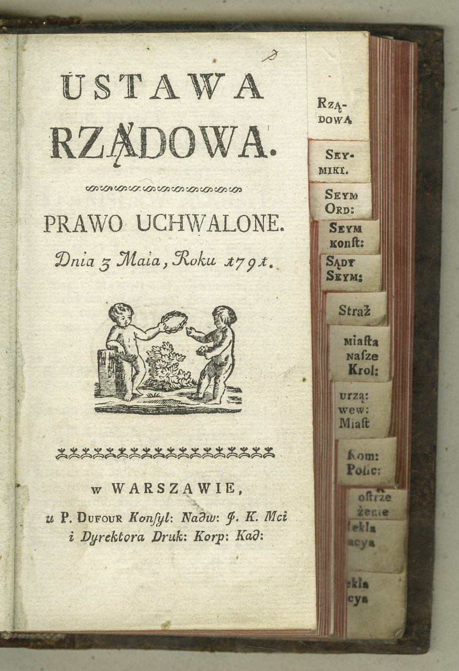 Jedno z późniejszych wydań Konstytucji 3 Maja (Ustawa Rządowa. Prawo Uchwalone Dnia 3 Maia, Roku 1791. Warszawa: P. Dufour, [po 28 VI 1791]. Sygn. XVIII-7660.) /Ossolineum /