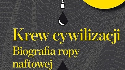 Jej marsz do władzy nad światem zaczął się w polskiej Galicji. Wszystko, co chcecie wiedzieć o ropie