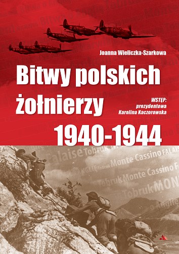 Joanna Wieliczka-Szarkowa "Bitwy polskich żołnierzy 1940-1944" /
