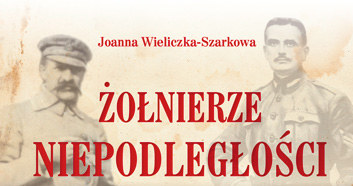 Joanna Wieliczka-Szarkowa "Żołnierze Niepodległości 1914-1918", Wydawnictwo AA, Kraków 2013 /INTERIA.PL