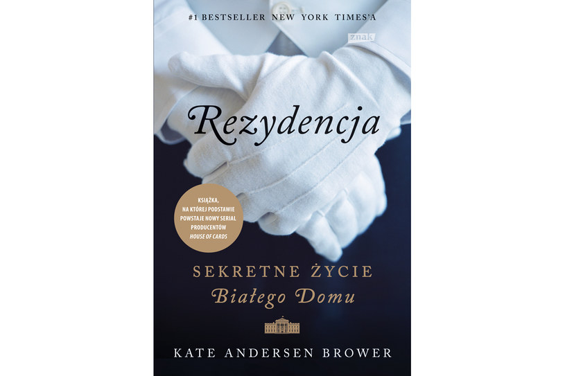 Kate Andersen Brower, "Rezydencja. Sekretne życie Białego Domu" /Wydawnictwo Znak