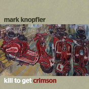 Mark Knopfler: -Kill To Get Crimson