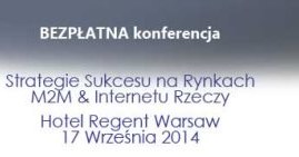 Konferencja Strategia Sukcesu na Rynkach M2M oraz Internetu Rzeczy /materiały prasowe