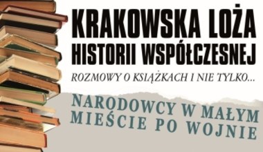 Krakowska Loża Historii Współczesnej: Narodowcy w małym mieście po wojnie