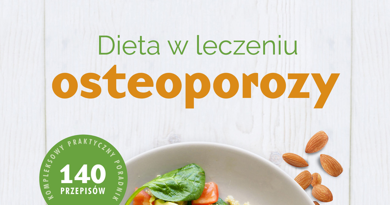 Książka "Dieta w leczeniu osteoporozy"  zawiera aż 140 praktycznych, kompleksowych  przepisów /materiały prasowe