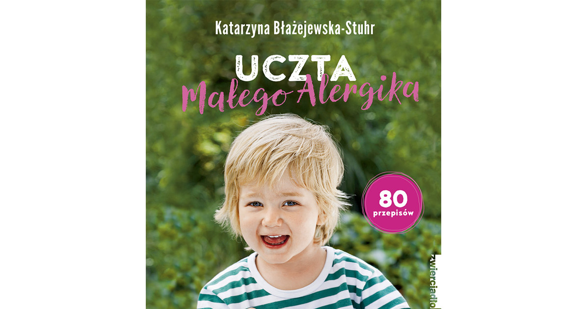 Książka Katarzyny Błażejewskiej-Stuhr pt. „Uczta małego alergika” to kompendium wiedzy na temat żywienia /materiały prasowe