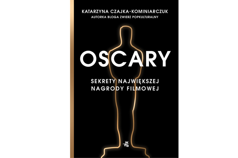 Książka Katarzyny Czajki-Kominiarczuk „Oscary. Sekrety największej nagrody filmowej”. /materiały prasowe