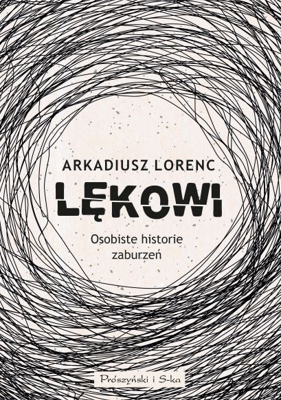 Książka "Lękowi. Osobiste historie zaburzeń" ukazała się nakładem wydawnictwa Prószyński Media /.