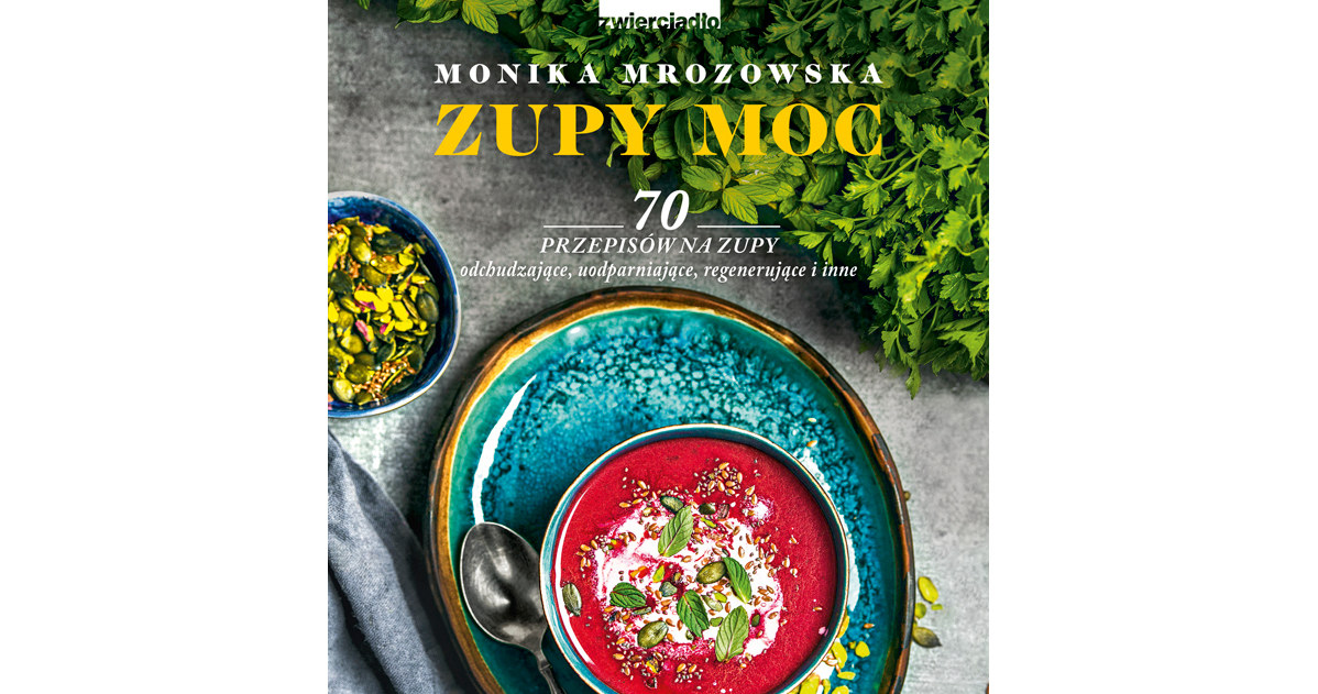 Książka Moniki Mrozowskiej "Zupy moc" /materiały prasowe