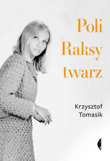 Książka "Poli Raksy Twarz" ukazała się nakładem wydawnictwa Czarne /materiały prasowe