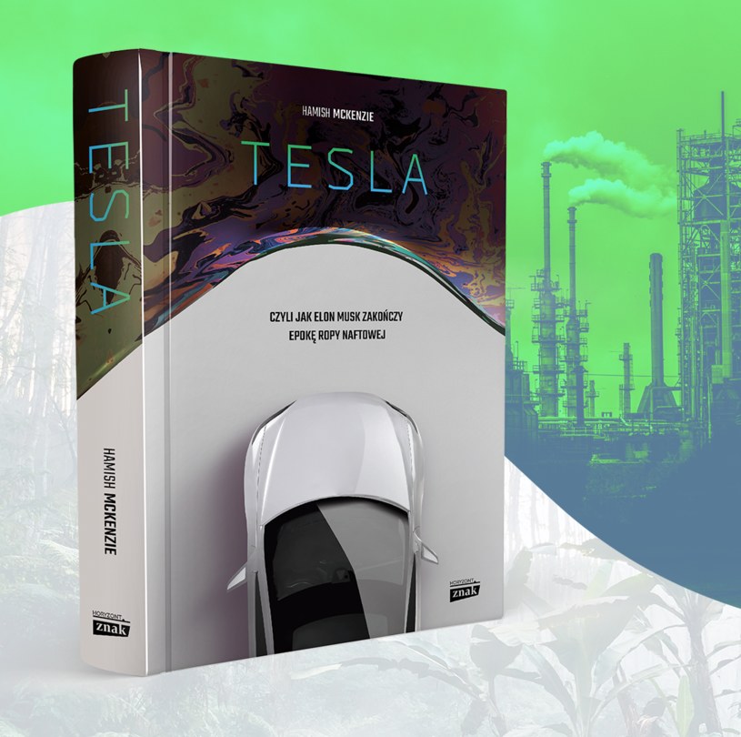 Książka "Tesla, czyli jak Elon Musk zakończy epokę ropy naftowej" ukazała się nakładem wydawnictwa Znak /materiały prasowe