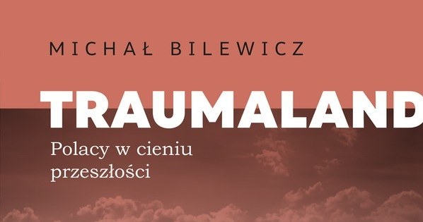Książka "Traumaland. Polacy w cieniu przeszłości" ukazała się nakładem wydawnictwa WAM /.