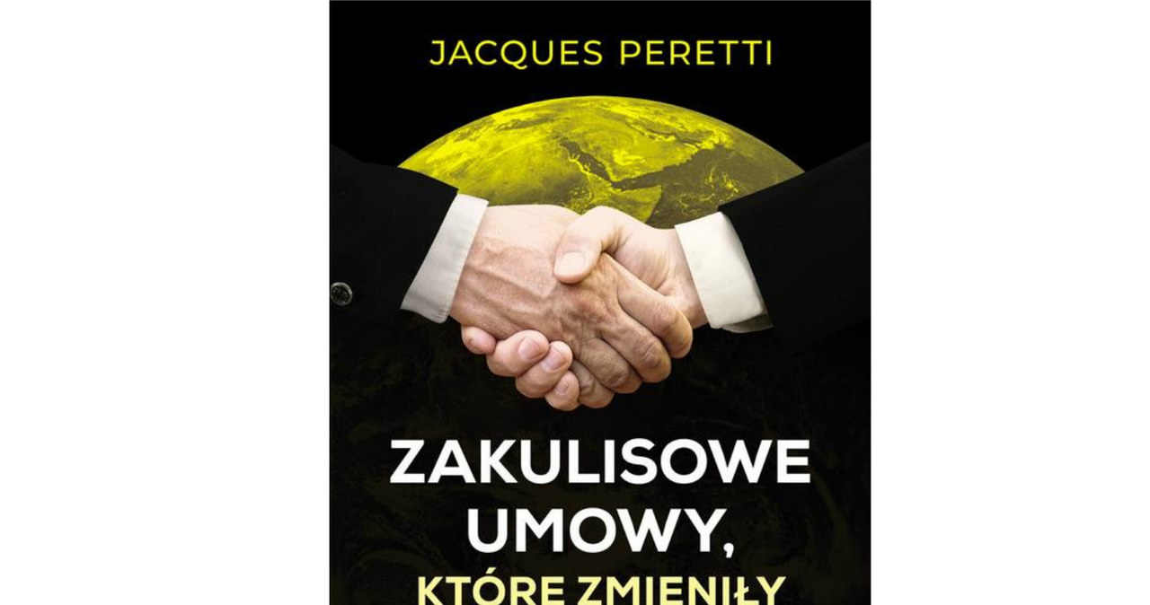 Książka "Zakulisowe umowy, które zmieniły świat" została wydana w Polsce przez  Dom Wydawniczy Rebis /materiały prasowe
