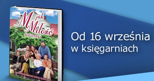 Książkę "M jak miłość. Początki" będzie można kupić w każdej księgarni od 16 września! /MTL Maxfilm