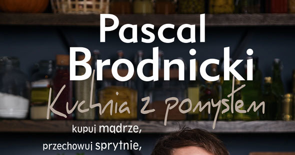 "Kuchnia z pomysłem" - okładka najnowszej książki Pascala Brodnickiego /materiały prasowe