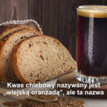 kwas chlebowy właściwości Kwas chlebowy. "Wiejska oranżada" to naturalny probiotyk