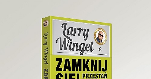 Larry Winget - Zamknij się! Przestań narzekać i zacznij żyć! /materiały prasowe