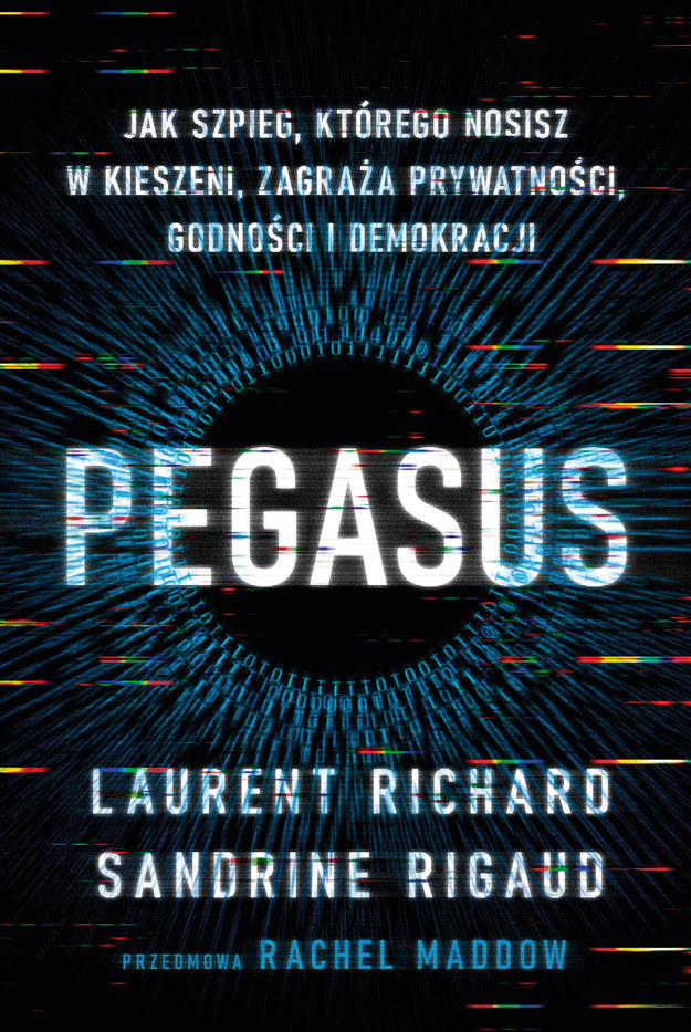Laurent Richard, Sandrine Rigaud  "Pegasus. Jak szpieg, którego nosisz w kieszeni, zagraża prywatności, godności i demokracji" /materiały prasowe/materiały zewnętrzne /Materiały promocyjne