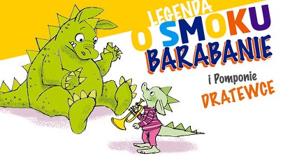 "Legenda o smoku Barabanie i Pomponie Dratewce". Pobierz bajkę!