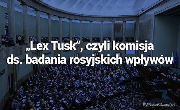 „Lex Tusk”, czyli komisja ds. badania rosyjskich wpływów