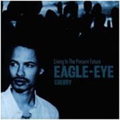 Eagle Eye Cherry: -Living In The Present Future