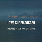 Iowa Super Soccer: -Lullabies To Keep Your Eyes Closed