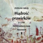 Mądrość prawieków. O czym przypominają nam pradawni