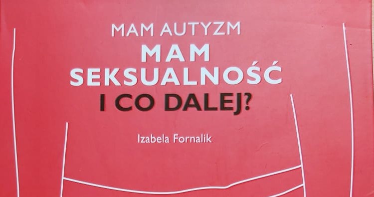 „Mam seksualność. Mam autyzm. I co dalej?” , Izabela Fornalik /materiały prasowe