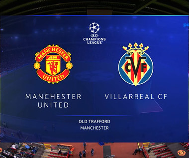 Manchester United - Villarreal CF 2-1. SKRÓT. WIDEO (Polsat Sport)
