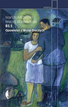 Marcin Michalski, Maciej Wasilewski: "81:1. Opowieści z Wysp Owczych", wydawnictwo Czarne /