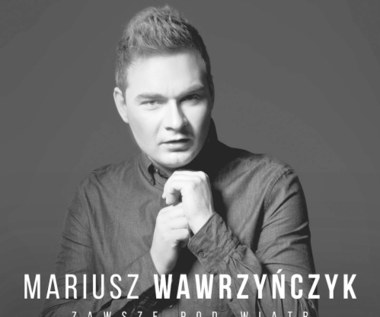 Mariusz Wawrzyńczyk w końcu debiutuje ("Zawsze pod wiatr")