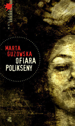 Marta Guzowska "Ofiara Polikseny" /fot. Wydawnictwo W.A.B. /