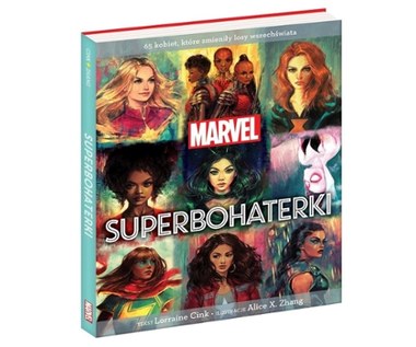 Marvel. Superbohaterki: 65 kobiet, które zmieniły losy wszechświata