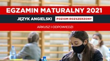 Matura 2021. Arkusz CKE i odpowiedzi z języka angielskiego poziom rozszerzony