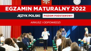 Matura 2022: Arkusz CKE i odpowiedzi z języka polskiego 