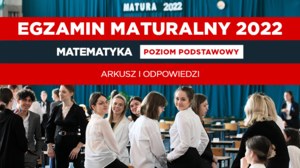 Matura 2022: Arkusz CKE i odpowiedzi z matematyki