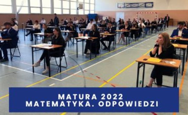 Matura 2022 z matematyki. Arkusze CKE i odpowiedzi 