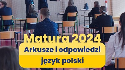 ​Matura 2024. Arkusze CKE oraz odpowiedzi. Język polski, poziom podstawowy