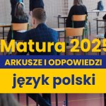 Matura 2025: Język polski, poziom podstawowy [ARKUSZE CKE I ROZWIĄZANIA]