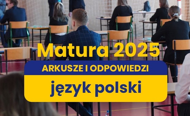 Matura 2025: Język polski, poziom podstawowy [ARKUSZE CKE I ROZWIĄZANIA]