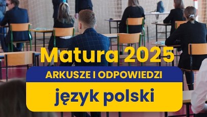 Matura 2025: Język polski, poziom podstawowy [ARKUSZE CKE I ROZWIĄZANIA]