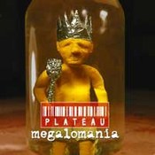 Plateau: -Megalomania