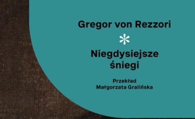 Mity męskie i ryty kobiece (o "Niegdysiejszych śniegach" Gregora von Rezzoriego)  