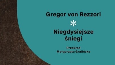 Mity męskie i ryty kobiece (o "Niegdysiejszych śniegach" Gregora von Rezzoriego)  