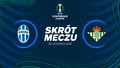 Mlada Bolesław - Real Betis. Skrót meczu. WIDEO