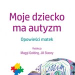 "Moje dziecko ma autyzm"