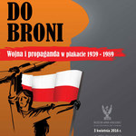 Muzeum Armii Krajowej zaprasza: "Do Broni! Wojna i propaganda w plakacie 1939-1989"