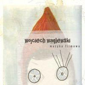 Wojciech Waglewski: -Muzyka filmowa